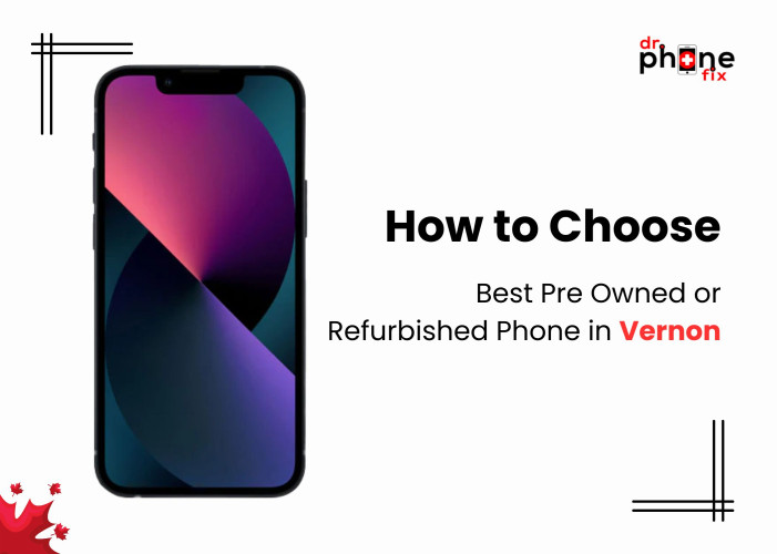 How to Choose the Best Pre Owned or Refurbished Phone in Vernon