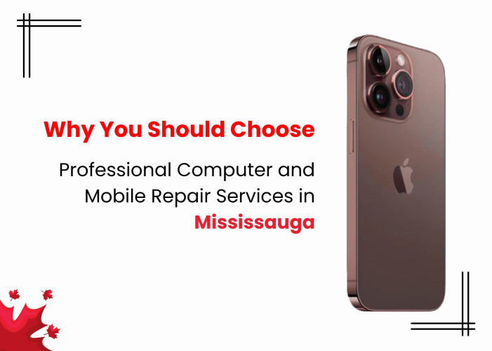Why You Should Choose Professional Computer and Mobile Repair Services in Mississauga