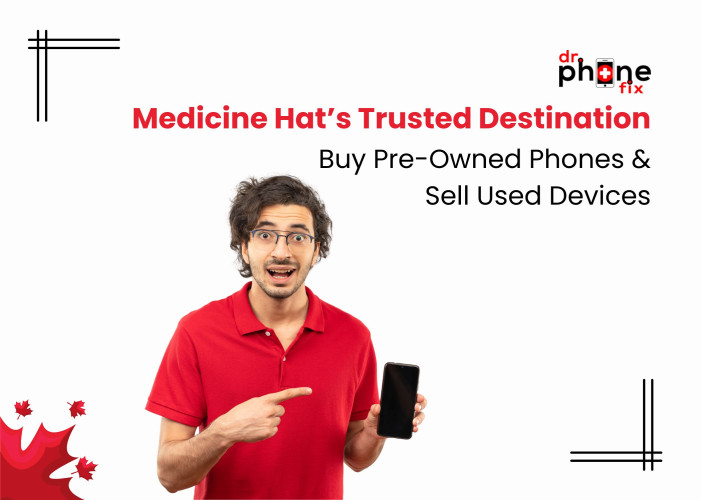 Medicine Hat’s Trusted Destination to Buy Pre-Owned Phones & Sell Used Devices - Dr Phone Fix