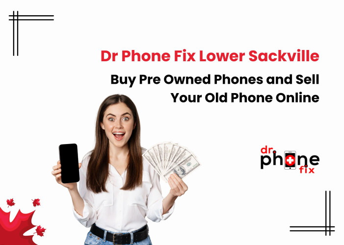 Dr Phone Fix Lower Sackville Buy Pre Owned Phones and Sell Your Old Phone Online