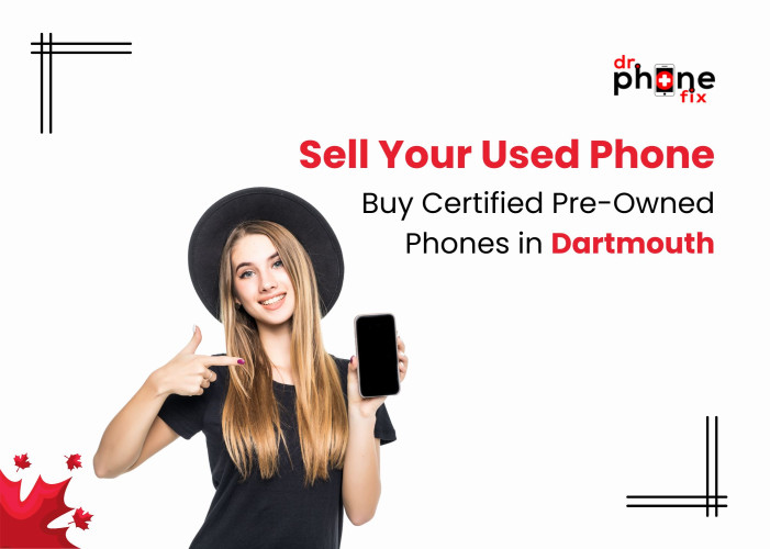 Sell Your Used Phone & Buy Certified Pre-Owned Phones in Dartmouth | Dr. Phone Fix