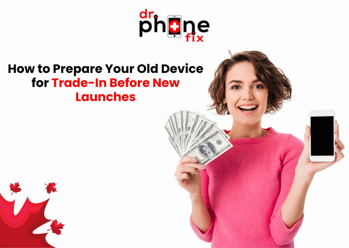 How to Prepare Your Old Device for Trade-In Before New Launches