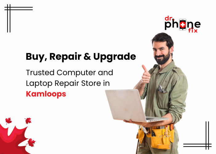 Buy, Repair & Upgrade at a Trusted Computer and Laptop Repair Store in Kamloops | Dr Phone Fix