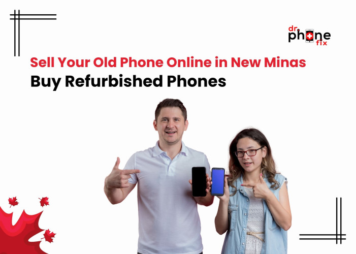 Sell Your Old Phone Online in New Minas & Buy Refurbished Phones – Dr Phone Fix